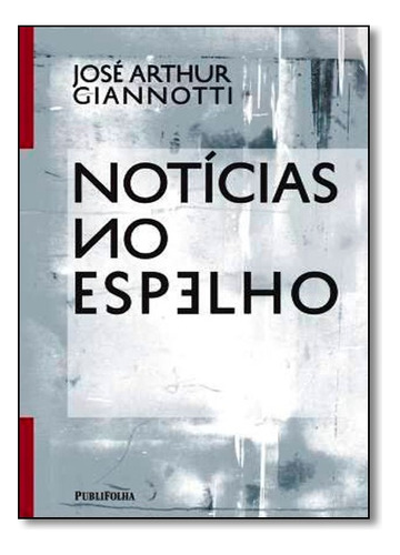 Noticias No Espelho, De Jose Arthur Giannotti. Editora Publifolha Em Português
