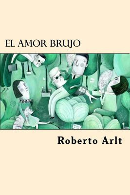 Libro El Amor Brujo (spanish Edition) - Arlt, Roberto