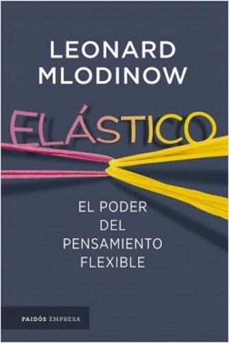 Elástico: El Poder Del Pensamiento Flexible -leonard Mlodino