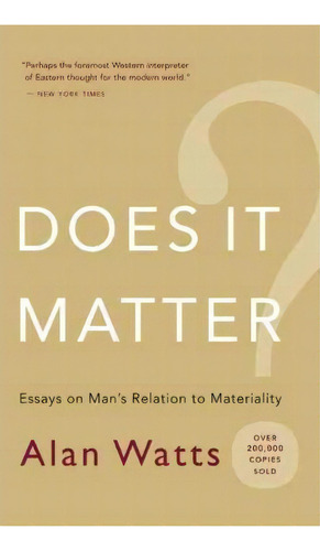 Does It Matter? : Essays On Man's Relation To Materiality, De Alan Watts. Editorial New World Library, Tapa Blanda En Inglés