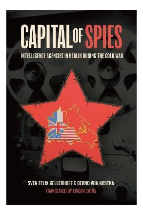Capital Of Spies : Intelligence Agencies In Berlin During Th