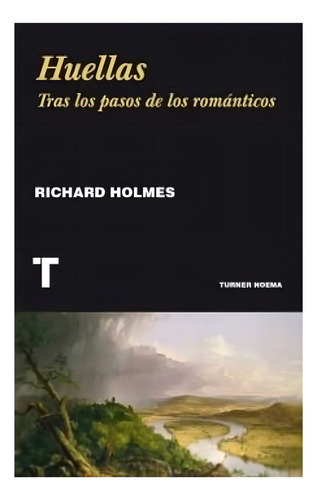 Huellas. Tras Los Pasos De Los Romanticos - Richard Holmes