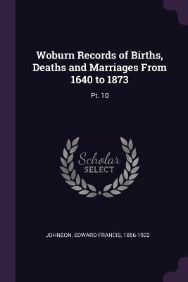 Woburn Records Of Births, Deaths And Marriages From 1640 ...
