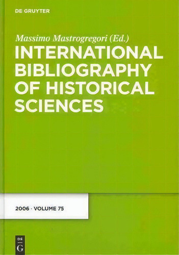 International Bibliography Of Historical Sciences 2006: V. 75, De Massimo Mastrogregori. Editorial De Gruyter, Tapa Dura En Inglés