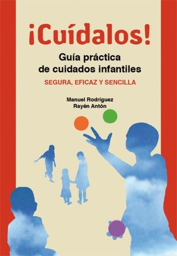 Cuidalos ! Guia Practica De Cuidados Infantiles