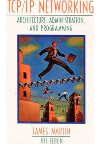 Tcp/ip Networking: Architecture, Administration, And Programming (redes Tcp/ip: Arquitectura, Administración Y Programación), De James Martin . Editorial Prentice Hall, Tapa Blanda En Inglés, 2015