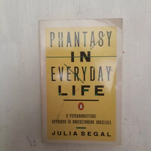 Phantasy In Everyday Life Julia Segal