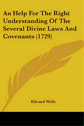 An Help For The Right Understanding Of The Several Divine Laws And Covenants (1729), De Wells, Edward. Editorial Kessinger Pub Llc, Tapa Blanda En Inglés