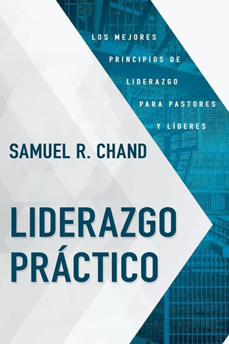 Liderazgo Práctico (4 En 1 Libro), De Samuel R Chand., Vol. No Aplica. Editorial Whitaker, Tapa Dura En Español, 2018