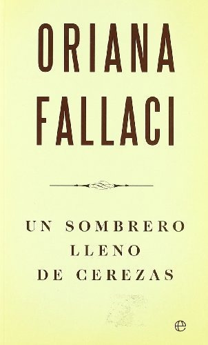 Un sombrero lleno de cerezas : una saga, de Oriana Fallaci. Editorial La Esfera De Los Libros S L, tapa blanda en español, 2010