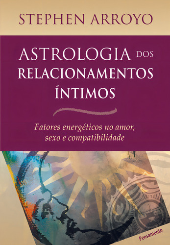 Astrologia dos Relacionamentos Íntimos, de Stephen Arroyo. Editora Pensamento, capa mole, edição unica em português