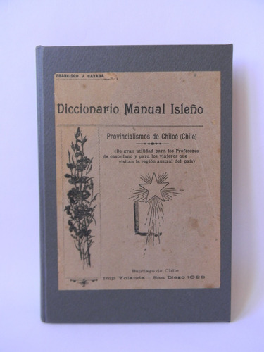 Diccionario Manual Isleño Chiloé 1era Ed. 1921 Fco. Cavada