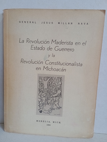 La Revolución Maderista En El Estado De Guerrero J. Millán (Usado)