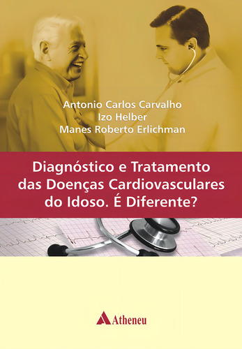 Diagnóstico e tratamento das doenças cardiovasculares, de Carvalho, Antonio Carlos. Editorial Editora Atheneu Ltda, capa mole em português, 2013