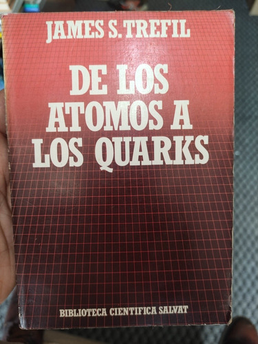 De Los Átomos A Los Quarks - James S. Trefil - Divulgación 