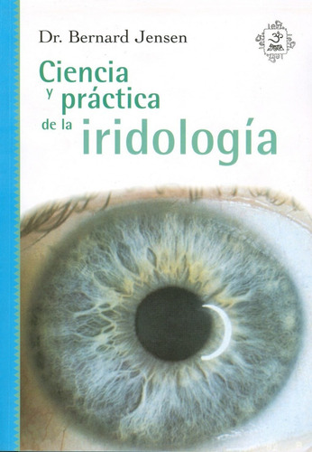 Ciencia y práctica de la iridologia Bernard Jensen Español Editorial Yug Tapa blanda
