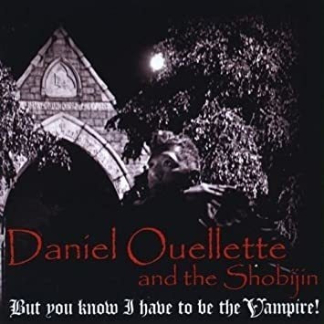 Ouellette Daniel & The Shobijin But You Know I Have To Be Th