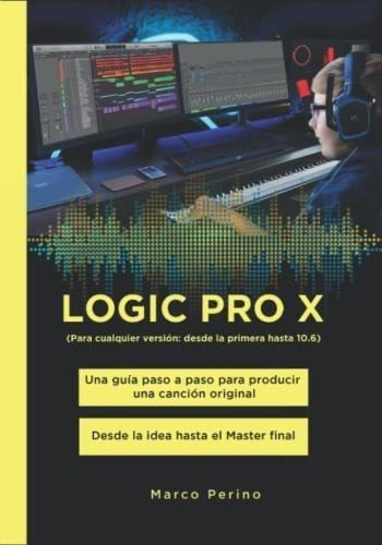Libro: Logic Pro X - Una Guía Paso A Paso Producir Una
