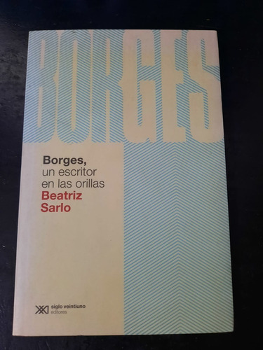 Borges,un Escritor En Las Orillas-sarlo-siglo Veintiuno-top5