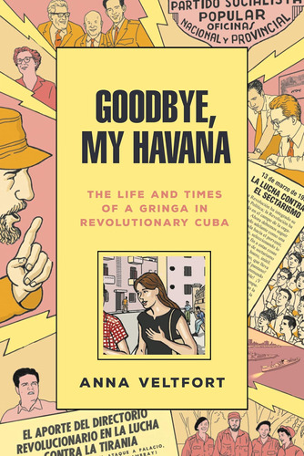 Libro: Goodbye, My Havana: The Life And Times Of A Gringa In
