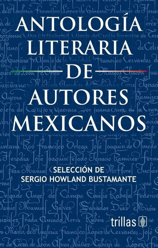 Antología Literaria De Autores Mexicanos, De Howland Bustamante, Sergio., Vol. 1. Editorial Trillas, Tapa Blanda En Español, 1962