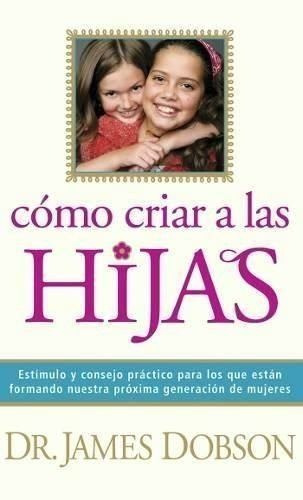 Como Criar A Las Hijas, James Dobson