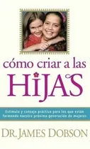 Comprar Como Criar A Las Hijas, James Dobson