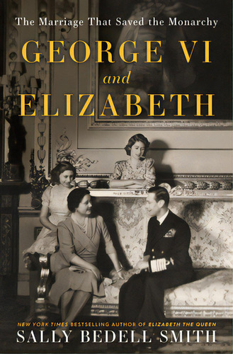 George Vi And Elizabeth: The Marriage That Saved The Monarchy, De Smith, Sally Bedell. Editorial Random House, Tapa Dura En Inglés