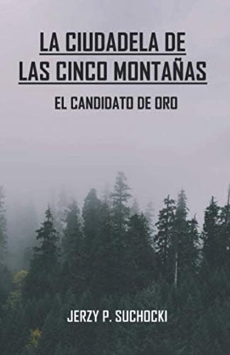 La Ciudadela De Las Cinco Montañas: El Candidato De Oro (spanish Edition), De Suchocki, Jerzy P.. Editorial Oem, Tapa Blanda En Español