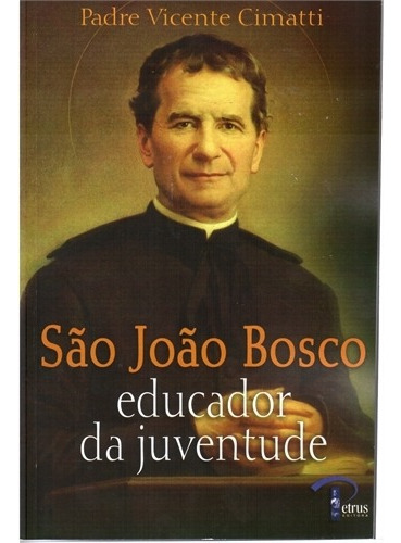 São João Bosco Educador Da Juventude Padre Vicente Cimatti