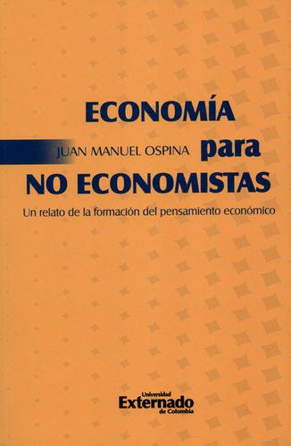 Economía Para No Economistas. Un Relato De La Formación Del 