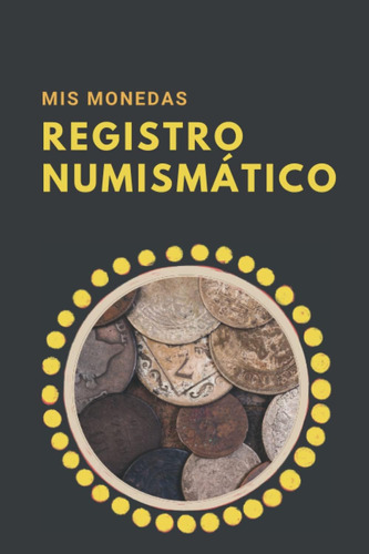 Libro: Mis Monedas Registro Numismático: Cuaderno Para Lleva