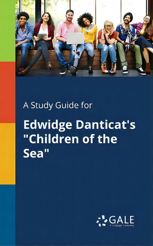 A Study Guide For Edwidge Danticat's Children Of The Sea, De Gale, Cengage Learning., Vol. 1. Editorial Gale Study Guides, Tapa Blanda En Inglés