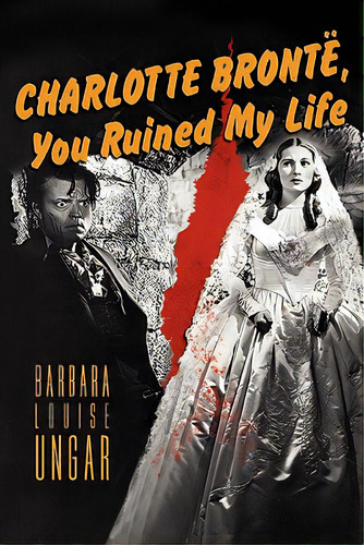 Charlotte Bronte, You Ruined My Life, De Ungar, Barbara. Editorial Word Works, Tapa Blanda En Inglés