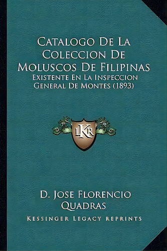 Catalogo De La Coleccion De Moluscos De Filipinas, De D Jose Florencio Quadras. Editorial Kessinger Publishing, Tapa Blanda En Español