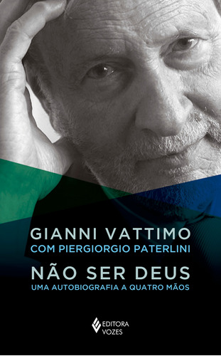 Não ser Deus: Uma autobiografia a quatro mãos, de Vattimo, Gianni. Editora Vozes Ltda., capa mole em português, 2018