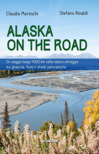 Libro: Alaska On The Road. Un Viaggio Lungo 4000 Km Nella Na