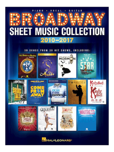 Broadway Sheet Music Collection 2010-2017: 39 Songs From 39 