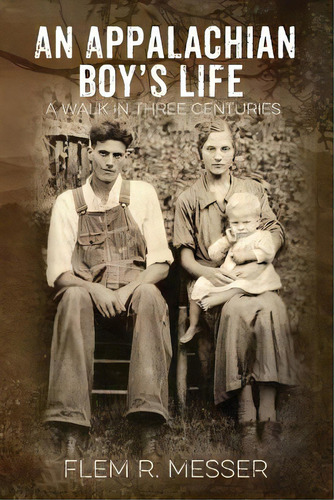 An Appalachian Boy's Life: A Walk In Three Centuries, De Messer, Flem R.. Editorial Outskirts Pr, Tapa Blanda En Inglés