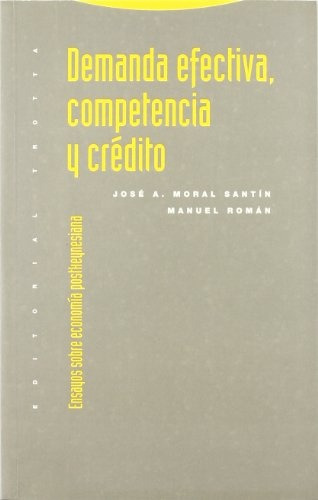 Demanda Efectiva, Competencia Y Credito, De Manuel Roman/ Jose Antonio Moral Santin. Editorial Trotta, Tapa Blanda En Español
