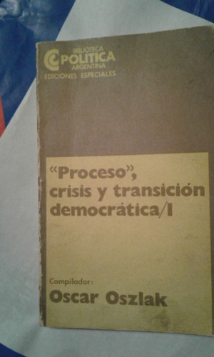 Oszlak Oscar  Proceso Crisis Y Transición Democrática Tomo1