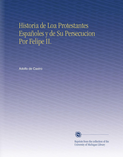 Libro: Historia Loa Protestantes Españoles Y Su Persecu