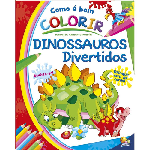 Como é Bom Colorir! Dinossauros Divertidos, de Rusconi Libri. Editora Todolivro Distribuidora Ltda. em português, 2021