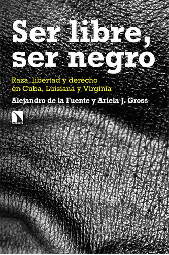 Ser libre, ser negro, de de la Fuente, Alejandro. Editorial Los Libros de la Catarata, tapa blanda en español