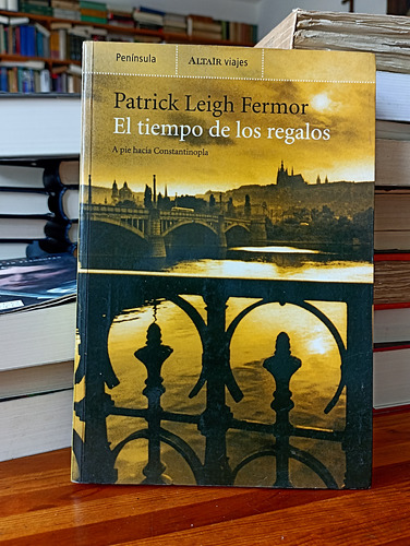 El Tiempo De Los Regalos -  Patrick Leigh Fermor