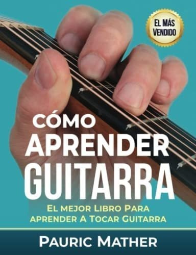 Libro: Cómo Aprender Guitarra: El Mejor Libro Para Aprender