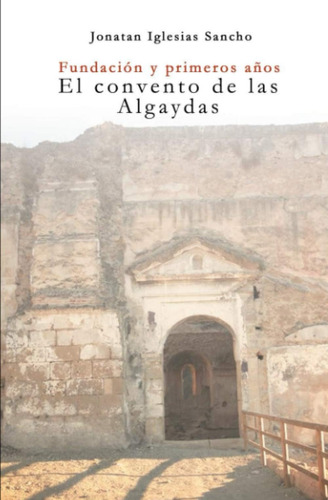 Libro: Fundación Y Primeros Años: El Convento De Las Algayda