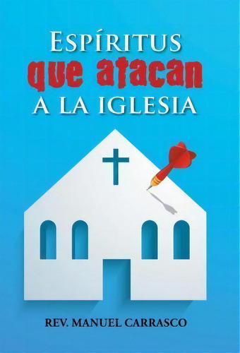 Espãâãâ¯ãâãâ¿ãâãâ½ritus Que Atacan A La Iglesia, De Rev Manuel A Carrasco. Editorial Palibrio, Tapa Dura En Español