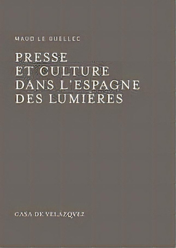 Presse Et Culture Dans L'espagne Des Lumiãâ¨res, De Le Guellec, Maud. Editorial Casa De Velázquez, Tapa Blanda En Francés