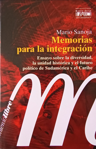 Mario Sanoja. Memorias Para La Integración: Ensayo.